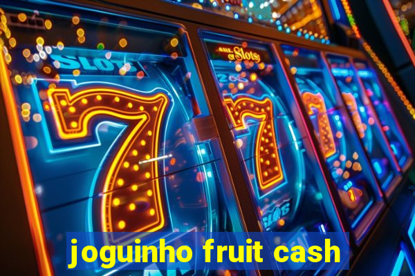 joguinho fruit cash